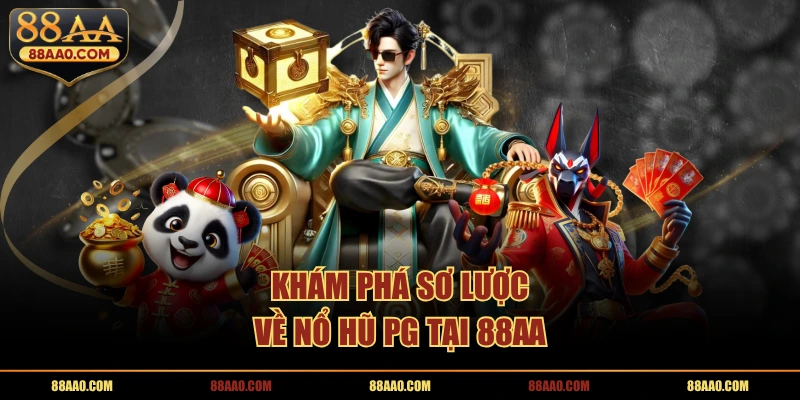 Khám phá sơ lược về nổ hũ PG tại 88AA