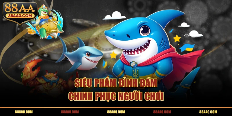 Siêu phẩm đình đám chinh phục người chơi